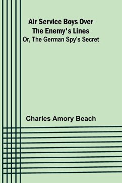 Cover Air Service Boys Over the Enemy's Lines; Or, The German Spy's Secret