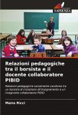 Relazioni pedagogiche tra il borsista e il docente collaboratore PIBID Relazioni pedagogiche tra il borsista e il docente collaboratore PIBID