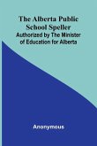 The Alberta Public School Speller; Authorized by the Minister of Education for Alberta