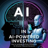 AI-Powered Investing: How to Leverage Artificial Intelligence for Smarter Financial Decisions (eBook, ePUB) AI-Powered Investing: How to Leverage Artificial Intelligence for Smarter Financial Decisions (eBook, ePUB)