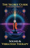 The Secret Guide to Healing Through Sound & Vibration Therapy (eBook, ePUB) The Secret Guide to Healing Through Sound & Vibration Therapy (eBook, ePUB)