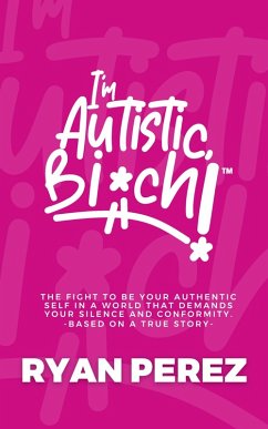 I'm Autistic, Bich! (eBook, ePUB) - Perez, Ryan I'm Autistic, Bich! (eBook, ePUB) - Perez, Ryan