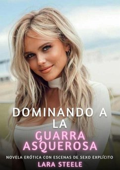 Dominando a la Guarra Asquerosa (eBook, ePUB) - Steele, Lara