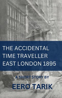 Cover The Accidental Time Traveller - East London 1895 (eBook, ePUB)