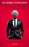No More Confusion: The Real Reason You Haven't Found Your Calling Yet (eBook, ePUB)