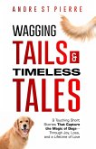 Wagging Tails & Timeless Tales: 9 Touching Short Stories That Capture the Magic of Dogs- Through Joy, Loss, and a Lifetime of Love (eBook, ePUB) Wagging Tails & Timeless Tales: 9 Touching Short Stories That Capture the Magic of Dogs- Through Joy, Loss, and a Lifetime of Love (eBook, ePUB)