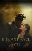 If I Can't Have You (eBook, ePUB) If I Can't Have You (eBook, ePUB)