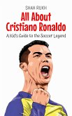 All About Cristiano Ronaldo: A Kid's Guide to the Soccer Legend (Knowledge Books For Kids, #15) (eBook, ePUB) All About Cristiano Ronaldo: A Kid's Guide to the Soccer Legend (Knowledge Books For Kids, #15) (eBook, ePUB)