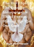 The Holy Spirit: The Equally Indispensable Third Person Making Up The One God! (The Truth Seeker's Library, #35) (eBook, ePUB) The Holy Spirit: The Equally Indispensable Third Person Making Up The One God! (The Truth Seeker's Library, #35) (eBook, ePUB)