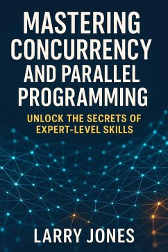 Cover Mastering Concurrency and Parallel Programming Unlock the Secrets of Expert-Level Skills.pdf (eBook, ePUB)