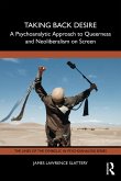 Taking Back Desire: A Psychoanalytic Approach to Queerness and Neoliberalism on Screen (eBook, ePUB) Taking Back Desire: A Psychoanalytic Approach to Queerness and Neoliberalism on Screen (eBook, ePUB)