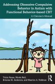 Addressing Obsessive-Compulsive Behavior in Autism with Functional Behavior-based CBT (eBook, PDF) Addressing Obsessive-Compulsive Behavior in Autism with Functional Behavior-based CBT (eBook, PDF)