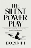 The Silent Power Play: Master Nonverbal Influence and Lead Without Saying a Word (eBook, ePUB) The Silent Power Play: Master Nonverbal Influence and Lead Without Saying a Word (eBook, ePUB)