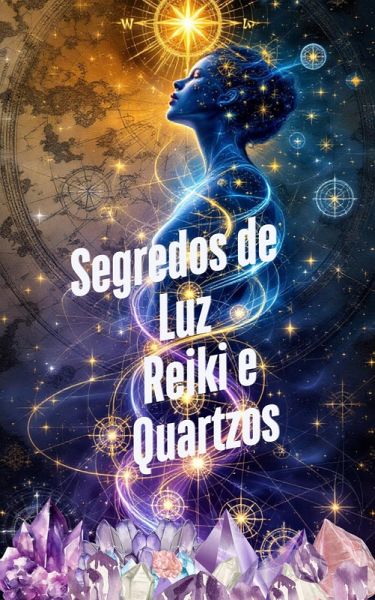 Segredos de Luz Reiki e Quartzos (eBook, ePUB) Segredos de Luz Reiki e Quartzos (eBook, ePUB)