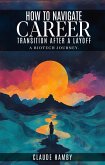 How to navigate career Transition after a layoff - A biotech journey (eBook, ePUB)