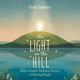 The Light on the Hill: Bible Parable Bedtime Stories of Shining Bright (Parable of Jesus Bedtime stories, #7) (eBook, ePUB) The Light on the Hill: Bible Parable Bedtime Stories of Shining Bright (Parable of Jesus Bedtime stories, #7) (eBook, ePUB)