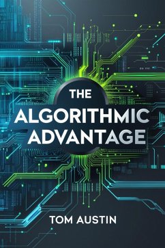 The Algorithmic Advantage (eBook, ePUB) - Austin, Tom