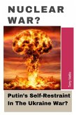 Nuclear War?: Putin's Self-Restraint In The Ukraine War? (eBook, ePUB) Nuclear War?: Putin's Self-Restraint In The Ukraine War? (eBook, ePUB)