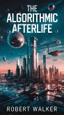 The Algorithmic Afterlife (eBook, ePUB) The Algorithmic Afterlife (eBook, ePUB)