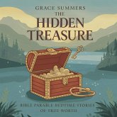 The Hidden Treasure: Bible Parable Bedtime Stories of True Worth (Parable of Jesus Bedtime stories, #4) (eBook, ePUB) The Hidden Treasure: Bible Parable Bedtime Stories of True Worth (Parable of Jesus Bedtime stories, #4) (eBook, ePUB)