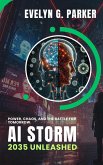 AI Storm: 2035 Unleashed: Power, Chaos, and the Battle for Tomorrow (eBook, ePUB) AI Storm: 2035 Unleashed: Power, Chaos, and the Battle for Tomorrow (eBook, ePUB)