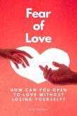 Fear of Love: How Can You Open to Love Without Losing Yourself? (eBook, ePUB) Fear of Love: How Can You Open to Love Without Losing Yourself? (eBook, ePUB)