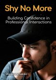 Shy No More: Building Confidence in Professional Interactions (Must-Read Self-Help Books, #0) (eBook, ePUB)