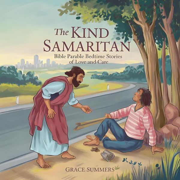 The Kind Samaritan: Bible Parable Bedtime Stories of Love and Care (Parable of Jesus Bedtime stories, #5) (eBook, ePUB)