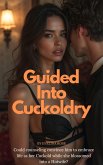Guided Into Cuckoldry: Could Counseling Convince Him To Embrace Life As Her Cuckold While She Blossomed Into A Hotwife? (eBook, ePUB) Guided Into Cuckoldry: Could Counseling Convince Him To Embrace Life As Her Cuckold While She Blossomed Into A Hotwife? (eBook, ePUB)