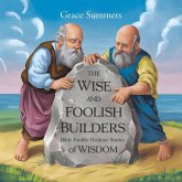 The Wise and Foolish Builders: Bible Parable Bedtime Stories of Wisdom (Parable of Jesus Bedtime stories, #10) (eBook, ePUB) The Wise and Foolish Builders: Bible Parable Bedtime Stories of Wisdom (Parable of Jesus Bedtime stories, #10) (eBook, ePUB)