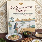 Du Nil à votre table : Le régime alimentaire et les traditions culinaires de l'Égypte antique (eBook, ePUB) Du Nil à votre table : Le régime alimentaire et les traditions culinaires de l'Égypte antique (eBook, ePUB)