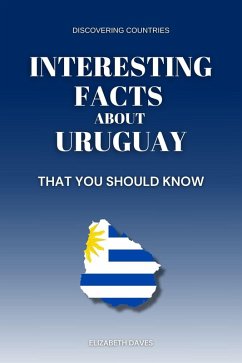 Cover Interesting Facts About Uruguay That You Should Know (Discovering Countries) (eBook, ePUB)