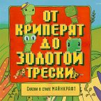 Skazki v stile Maynkraft: Ot kriperyat do zolotoy treski (MP3-Download)