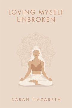 Loving Myself Unbroken (eBook, ePUB) - Nazareth, Sarah
