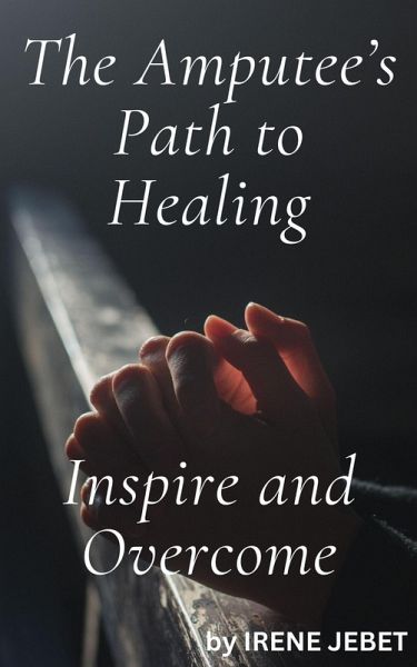 The Amputee's Path to Healing (eBook, ePUB) The Amputee's Path to Healing (eBook, ePUB)