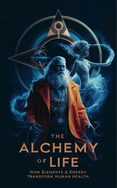 Cover The Alchemy of Life - How Elements & Energy Transform Human Health (MYSTIC WELLNESS LAB, #9) (eBook, ePUB)