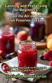 Canning and Preserving for Beginners: Master the Art of Making Fruit Preserves and Jams (The Ultimate Canning & Preserving Guide for Beginners, #6) (eBook, ePUB)