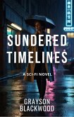 Sundered Timelines: a Sci-Fi Novel (eBook, ePUB) Sundered Timelines: a Sci-Fi Novel (eBook, ePUB)