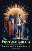 Photochemistry & The Human Body - The Hidden Science of Light & Healing (MYSTIC WELLNESS LAB, #12) (eBook, ePUB) Photochemistry & The Human Body - The Hidden Science of Light & Healing (MYSTIC WELLNESS LAB, #12) (eBook, ePUB)