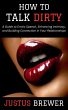 How to Talk Dirty: A Guide to Erotic... - Bild 1