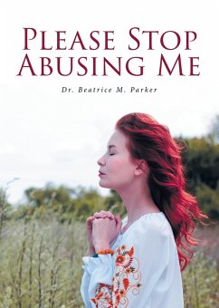 Please Stop Abusing Me (eBook, ePUB) - Parker, Beatrice M. Please Stop Abusing Me (eBook, ePUB) - Parker, Beatrice M.