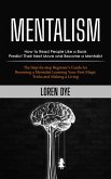 Mentalism: How to Read People Like a Book Predict Their Next Move and Become a Mentalist (The Step-by-step Beginner's Guide for Becoming a Mentalist Learning Your First Magic Tricks and Making a Living) (eBook, ePUB) Mentalism: How to Read People Like a Book Predict Their Next Move and Become a Mentalist (The Step-by-step Beginner's Guide for Becoming a Mentalist Learning Your First Magic Tricks and Making a Living) (eBook, ePUB)