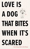 Love Is a Dog That Bites When It's Scared (eBook, ePUB) Love Is a Dog That Bites When It's Scared (eBook, ePUB)