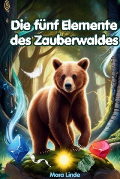Cover Die fünf Elemente des Zauberwaldes - ein spannendes Kinderbuch voller Magie und Mut