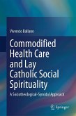 Commodified Health Care and Lay Catholic Social Spirituality Commodified Health Care and Lay Catholic Social Spirituality