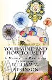 Your Mind and How to Use It Your Mind and How to Use It