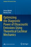 Optimizing the Diagnostic Power of Otoacoustic Emissions Using Theoretical Cochlear Mechanics Optimizing the Diagnostic Power of Otoacoustic Emissions Using Theoretical Cochlear Mechanics