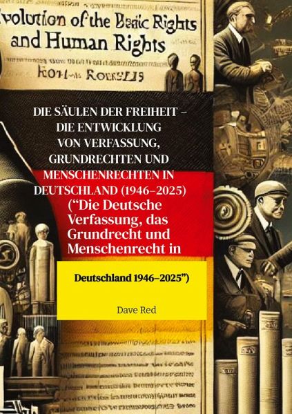Die Säulen der Freiheit - Die Entwicklung von Verfassung, Grundrechten und Menschenrechten in Deutschland (1946-2025)