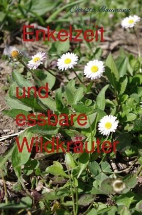 Enkelzeit und essbare Wildkräuter Enkelzeit und essbare Wildkräuter