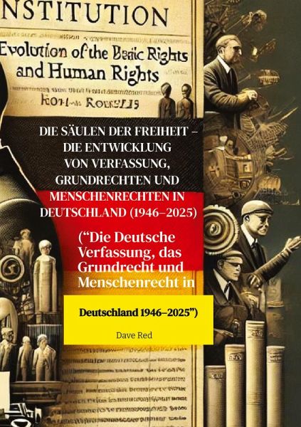 Die Säulen der Freiheit - Die Entwicklung von Verfassung, Grundrechten und Menschenrechten in Deutschland (1946-2025)